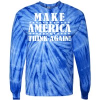 Make America Think Again! Anti Donald Trump Tie-Dye Long Sleeve Shirt