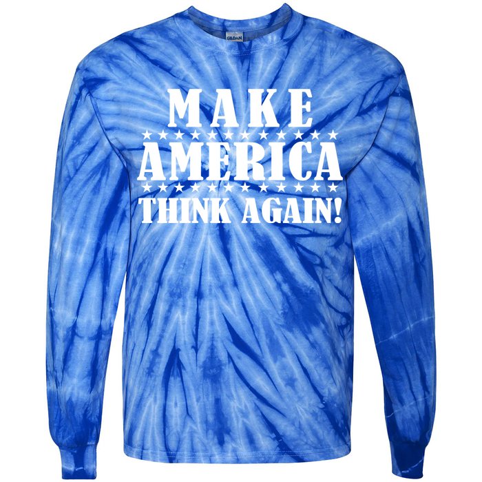 Make America Think Again! Anti Donald Trump Tie-Dye Long Sleeve Shirt