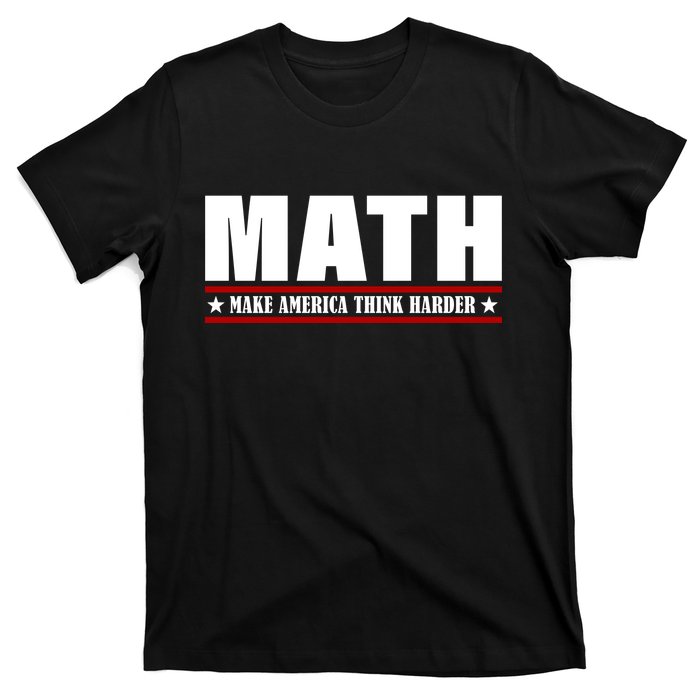 Make America Think Harder Funny Math T-Shirt