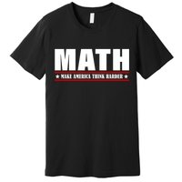 Make America Think Harder Funny Math Premium T-Shirt