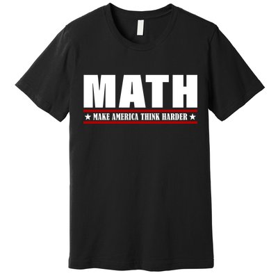 Make America Think Harder Funny Math Premium T-Shirt