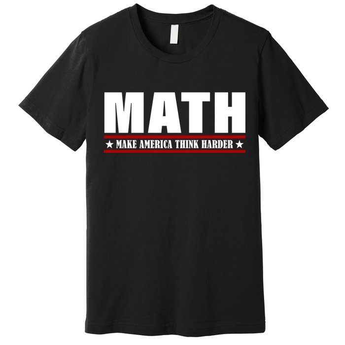 Make America Think Harder Funny Math Premium T-Shirt