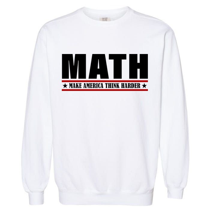 Make America Think Harder Funny Math Garment-Dyed Sweatshirt
