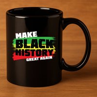 Make Black History Great Again 11oz C Handle Ceramic Mug