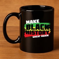 Make Black History Great Again 11oz C Handle Ceramic Mug