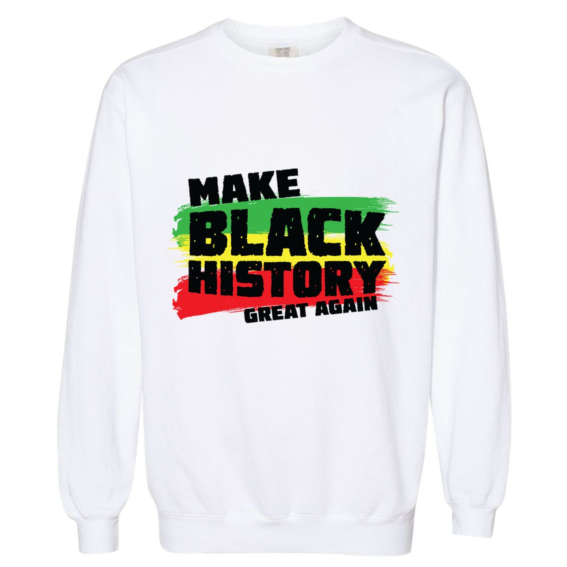 Make Black History Great Again Garment-Dyed Sweatshirt