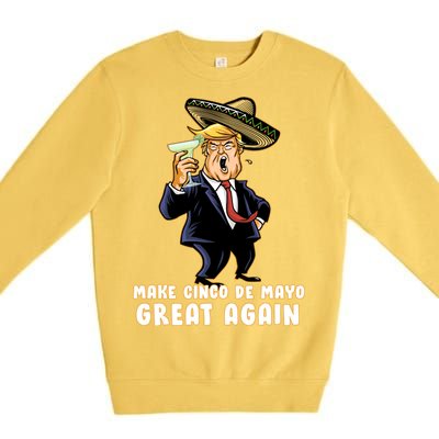 Make Cinco De Mayo Great Again Premium Crewneck Sweatshirt