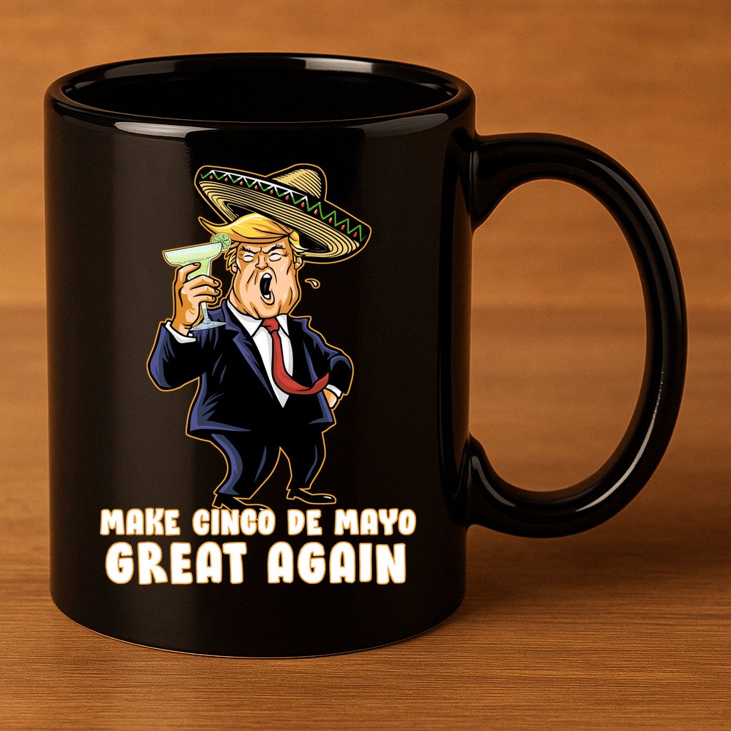 Make Cinco De Mayo Great Again 11oz C Handle Ceramic Mug