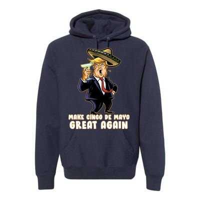 Make Cinco De Mayo Great Again Premium Hoodie