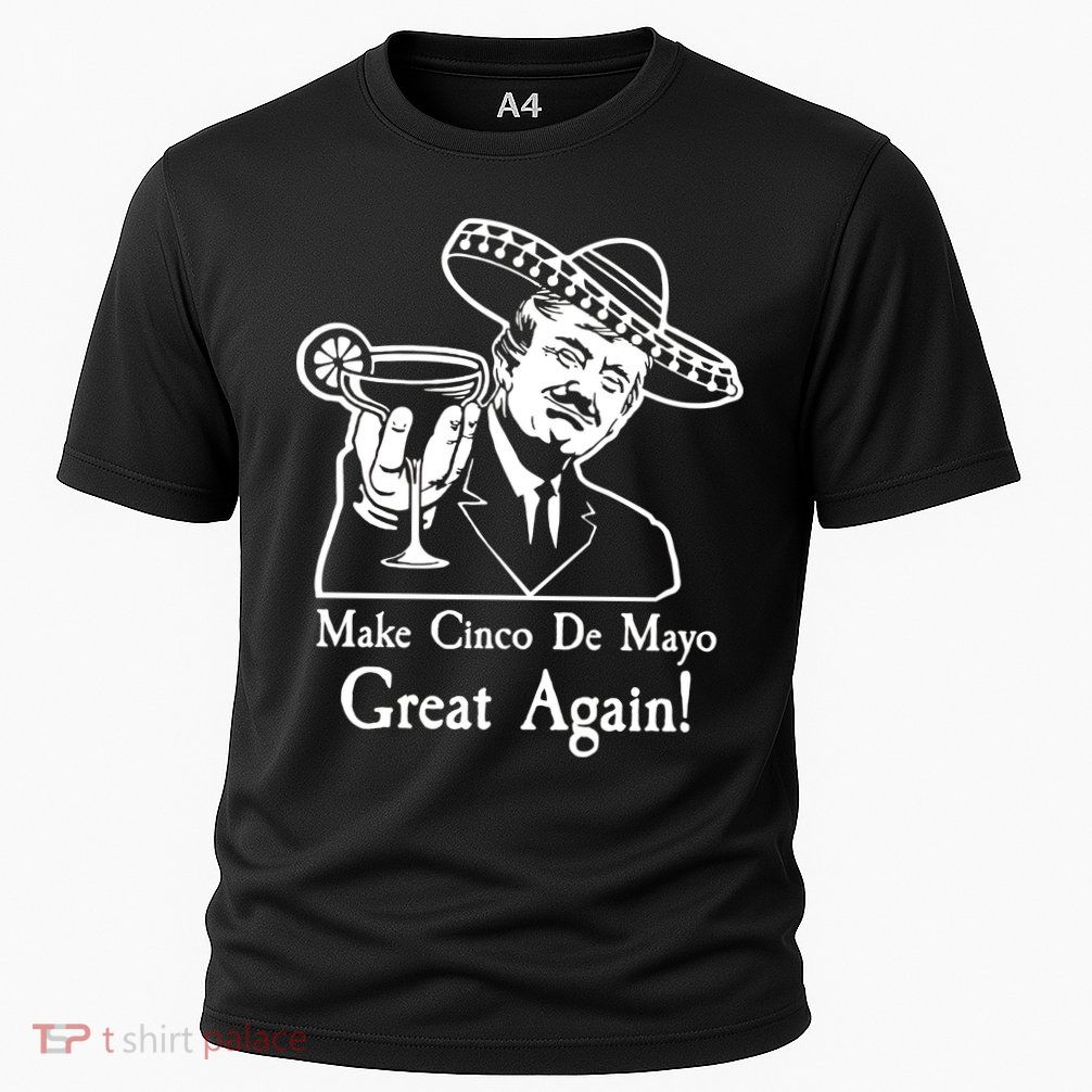 Make Cinco De Mayo Great Again President Donald Trump Performance Shirt