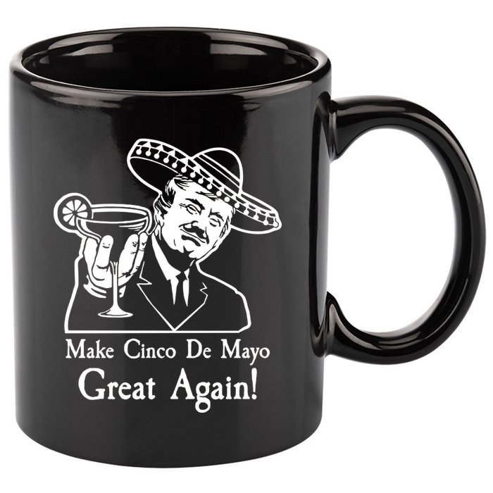 Make Cinco De Mayo Great Again President Donald Trump 11oz C Handle Ceramic Mug