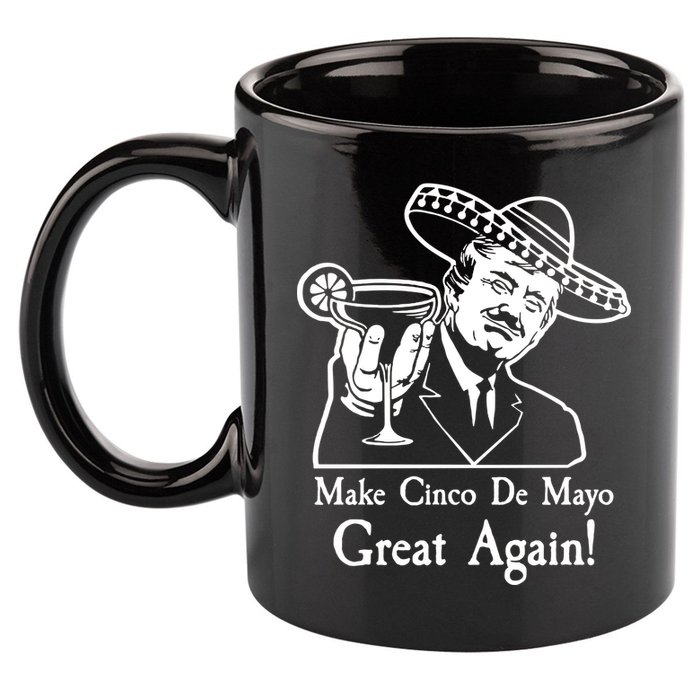 Make Cinco De Mayo Great Again President Donald Trump 11oz C Handle Ceramic Mug