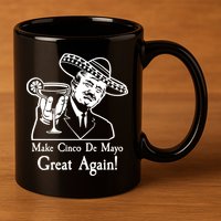 Make Cinco De Mayo Great Again President Donald Trump 11oz C Handle Ceramic Mug