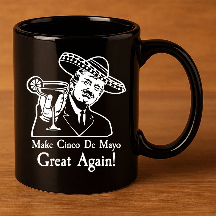 Make Cinco De Mayo Great Again President Donald Trump 11oz C Handle Ceramic Mug