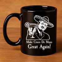 Make Cinco De Mayo Great Again President Donald Trump 11oz C Handle Ceramic Mug
