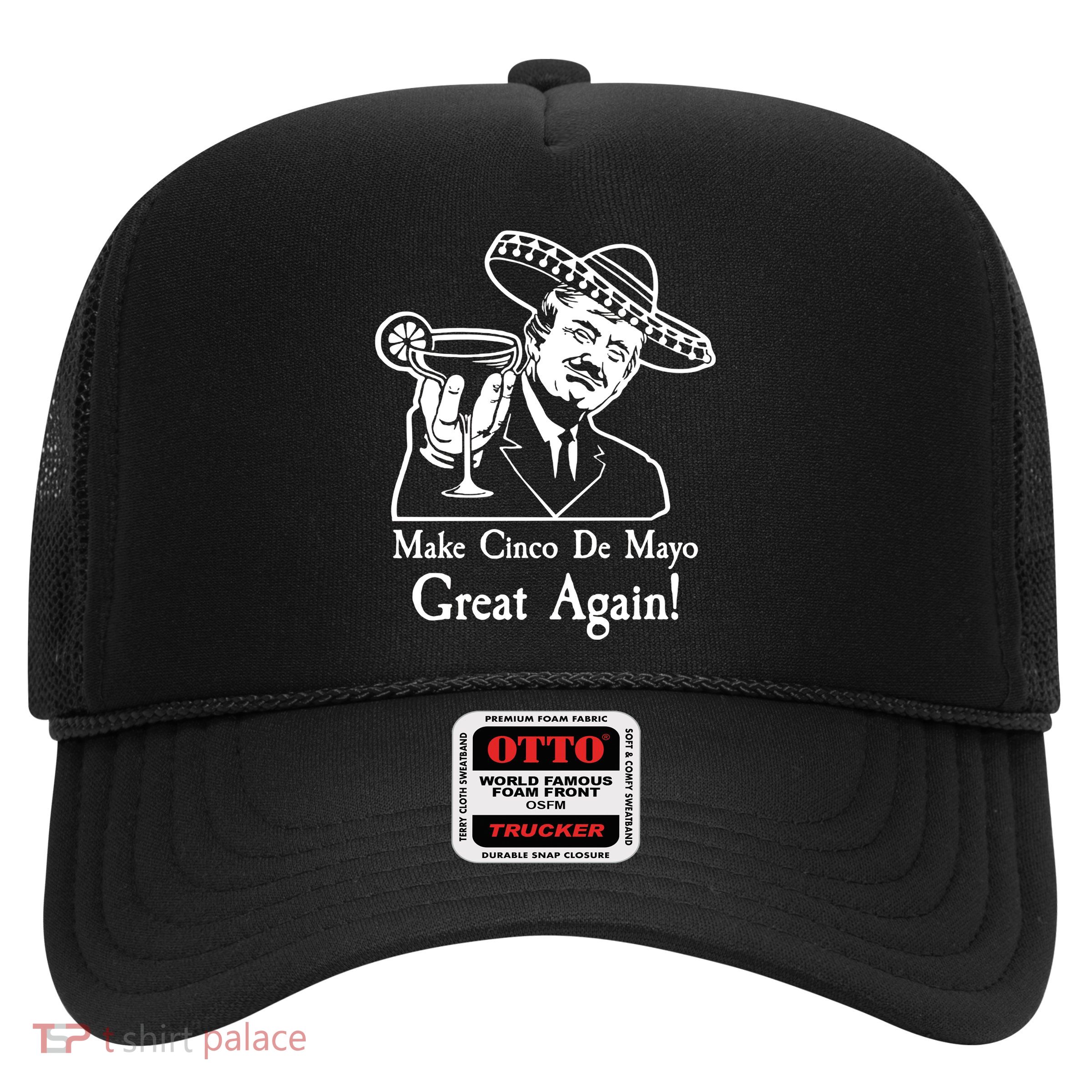Make Cinco De Mayo Great Again President Donald Trump Trucker Hat