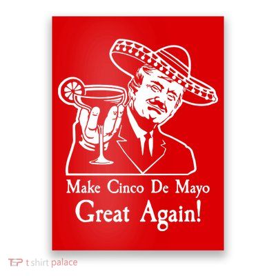 Make Cinco De Mayo Great Again President Donald Trump Poster