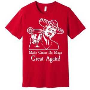 Make Cinco De Mayo Great Again President Donald Trump Premium T-Shirt