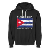 Make Cuba Great Again Cuban Flag Garment-Dyed Fleece Hoodie
