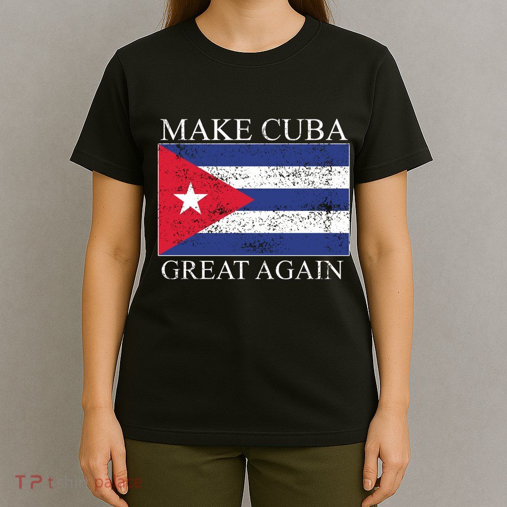 Make Cuba Great Again Cuban Flag T-Shirt
