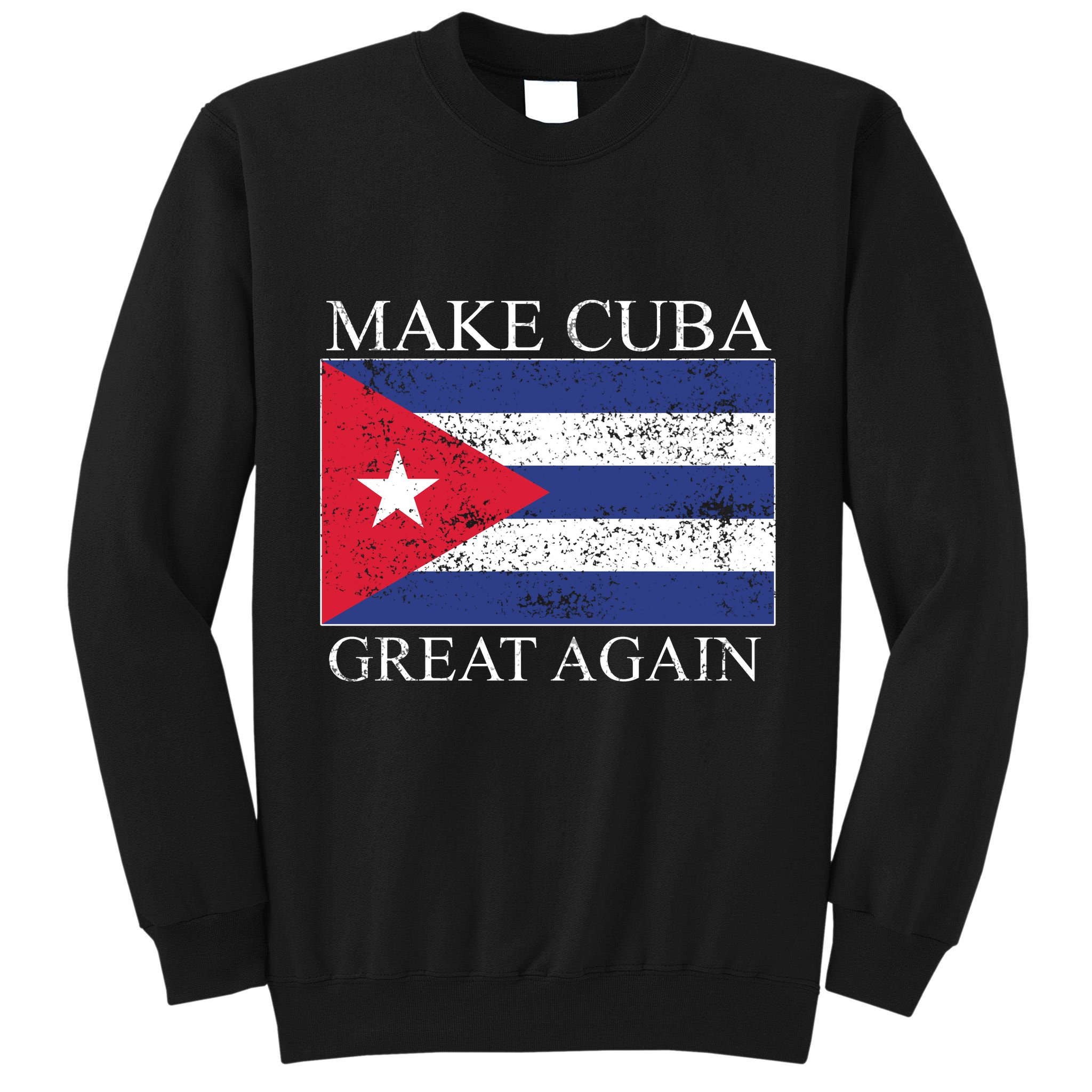 Make Cuba Great Again Cuban Flag Tall Sweatshirt