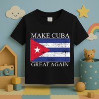Make Cuba Great Again Cuban Flag Toddler T-Shirt