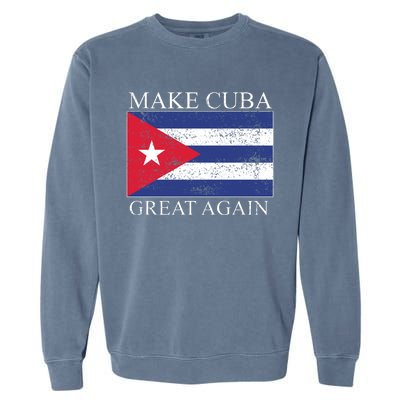 Make Cuba Great Again Cuban Flag Garment-Dyed Sweatshirt