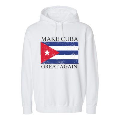 Make Cuba Great Again Cuban Flag Garment-Dyed Fleece Hoodie