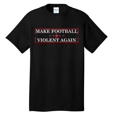 Make Football Violent Again Tall T-Shirt