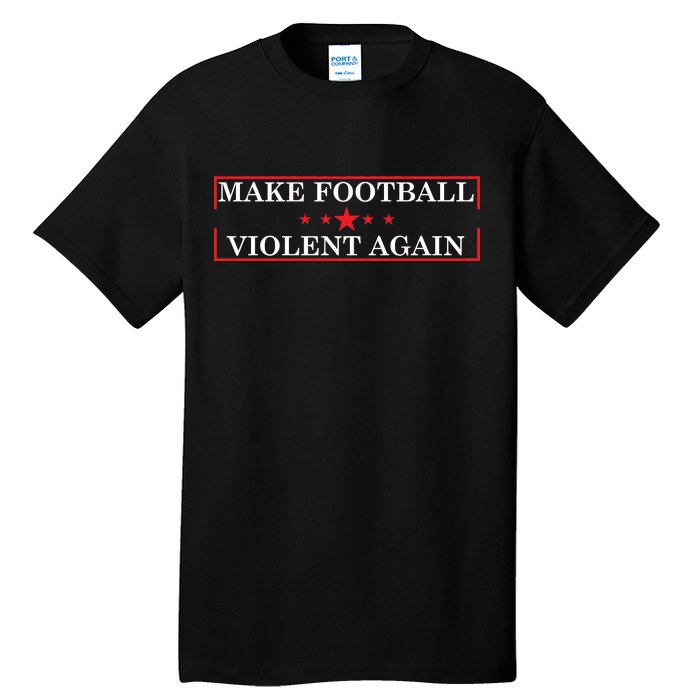 Make Football Violent Again Tall T-Shirt