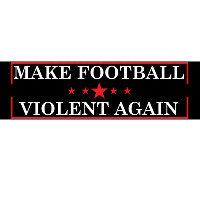 Make Football Violent Again Bumper Sticker