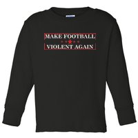 Make Football Violent Again Toddler Long Sleeve Shirt