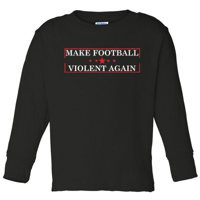 Make Football Violent Again Toddler Long Sleeve Shirt