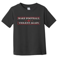 Make Football Violent Again Toddler T-Shirt