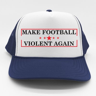 Make Football Violent Again Trucker Hat