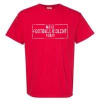 Make Football Violent Again Distress Logo Garment-Dyed Heavyweight T-Shirt