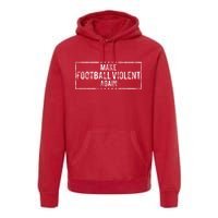 Make Football Violent Again Distress Logo Premium Hoodie