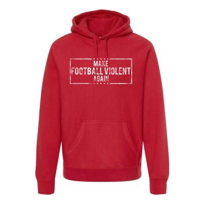 Make Football Violent Again Distress Logo Premium Hoodie