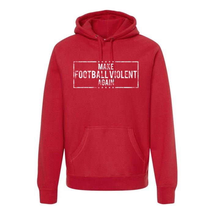 Make Football Violent Again Distress Logo Premium Hoodie