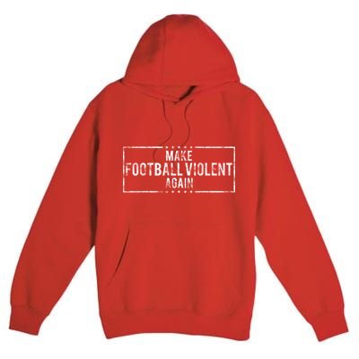 Make Football Violent Again Distress Logo Premium Pullover Hoodie