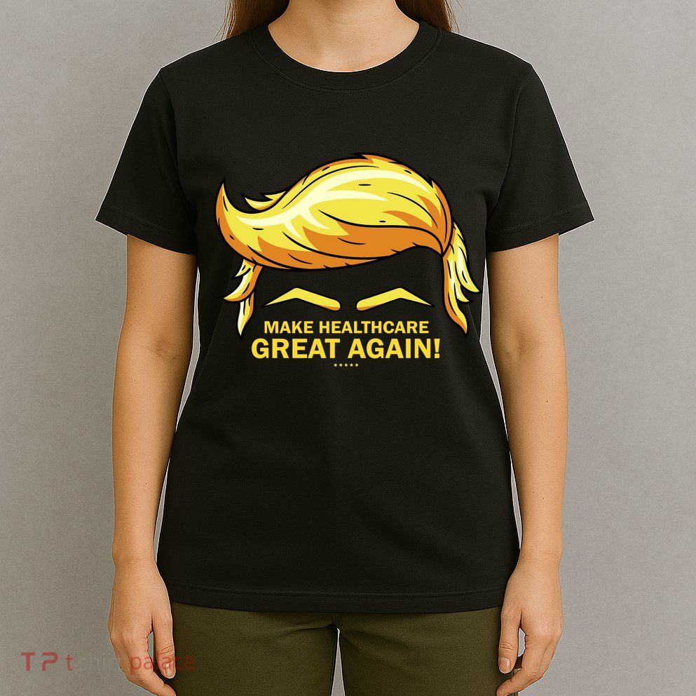 Make Health Care Great Again Trump T-Shirt