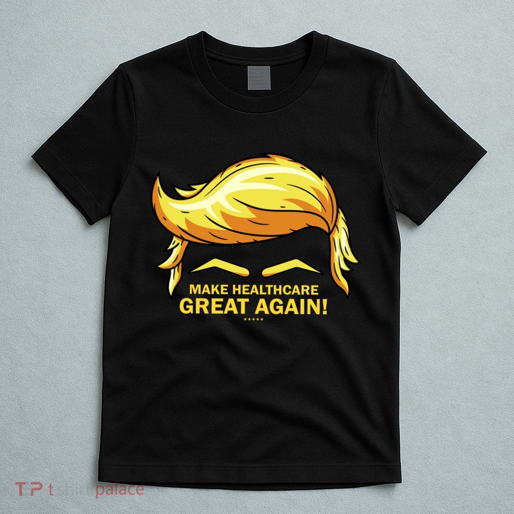 Make Health Care Great Again Trump T-Shirt