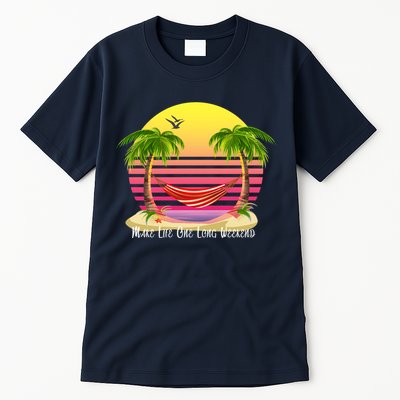 Make Life One Long Weekend Tall T-Shirt