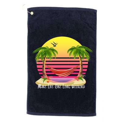 Make Life One Long Weekend Golf Towel