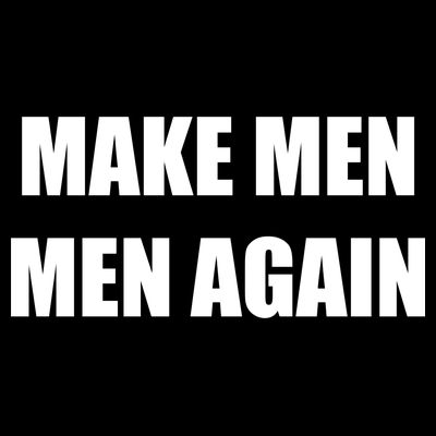 Make Men Men Again T-Shirt