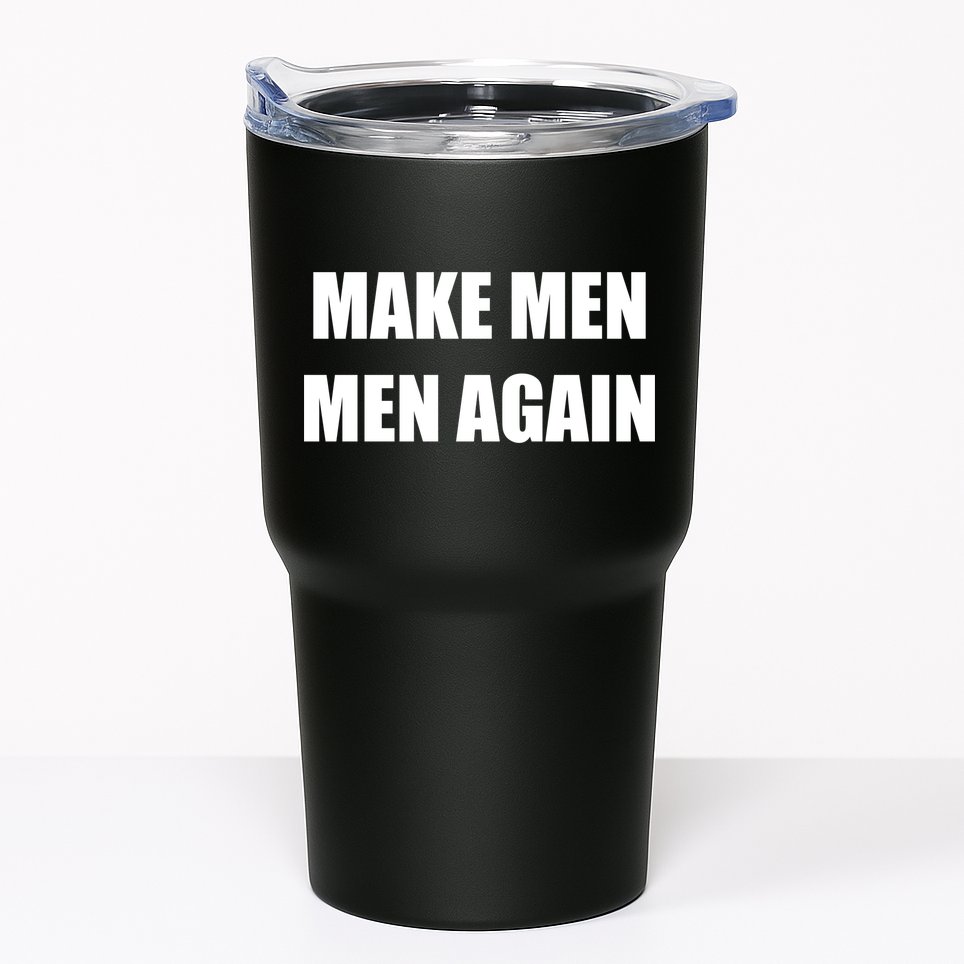 Make Men Men Again Tumbler