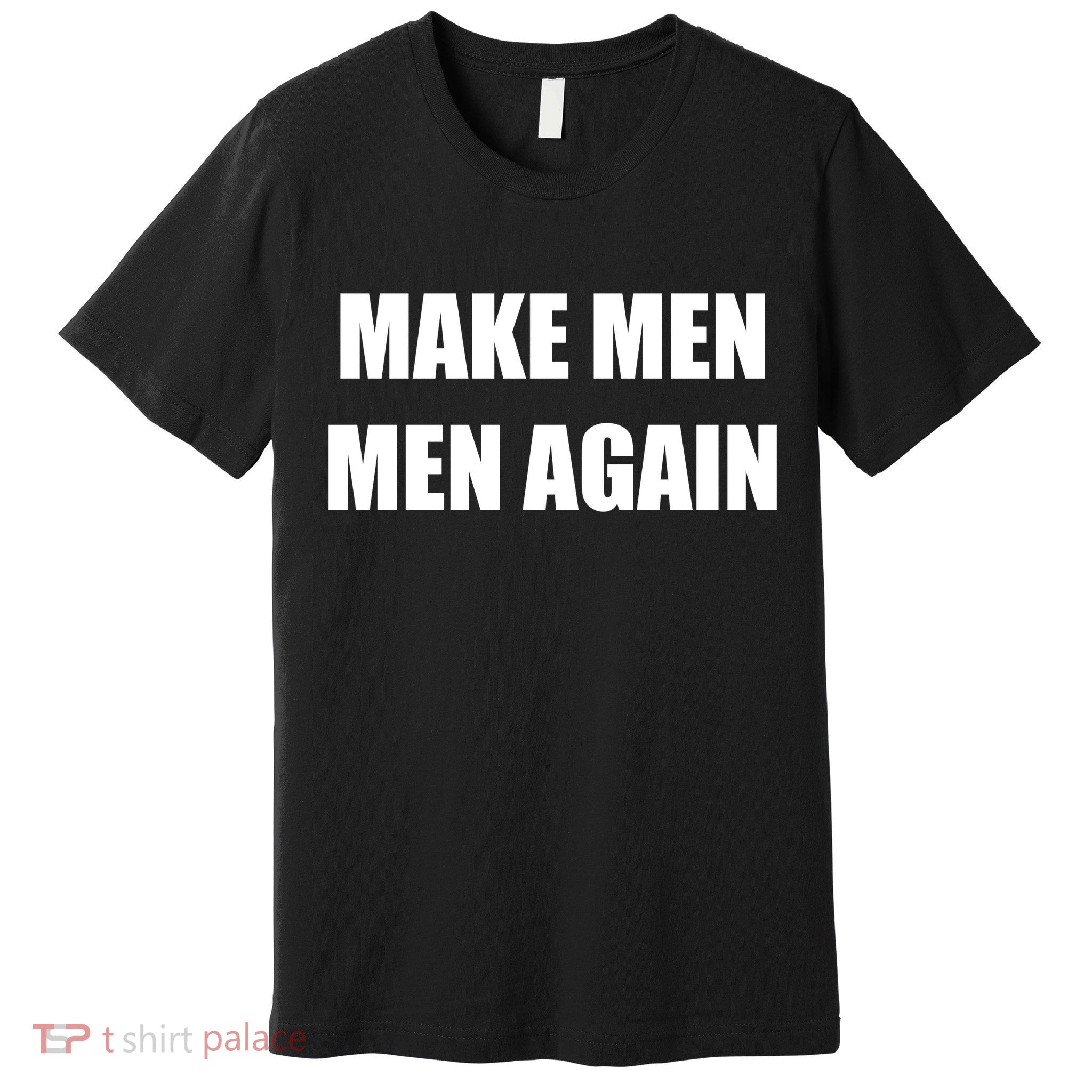 Make Men Men Again Premium T-Shirt