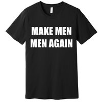 Make Men Men Again Premium T-Shirt