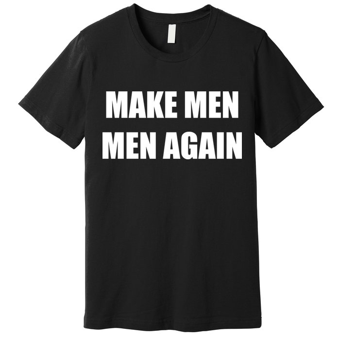 Make Men Men Again Premium T-Shirt