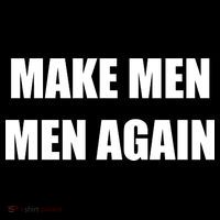 Make Men Men Again Womens T-Shirt